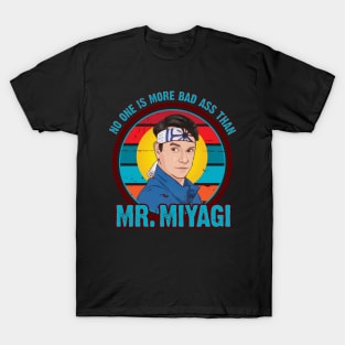 No One Is More Bad Ass Than Mr Miyagi T-Shirt